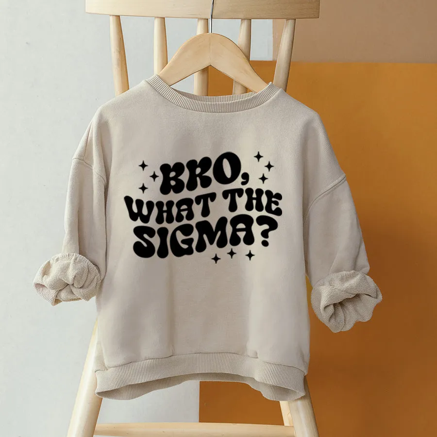Bro What The Sigma Sweatshirt
