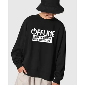 Offline- Enjoy My Presence Sweatshirt