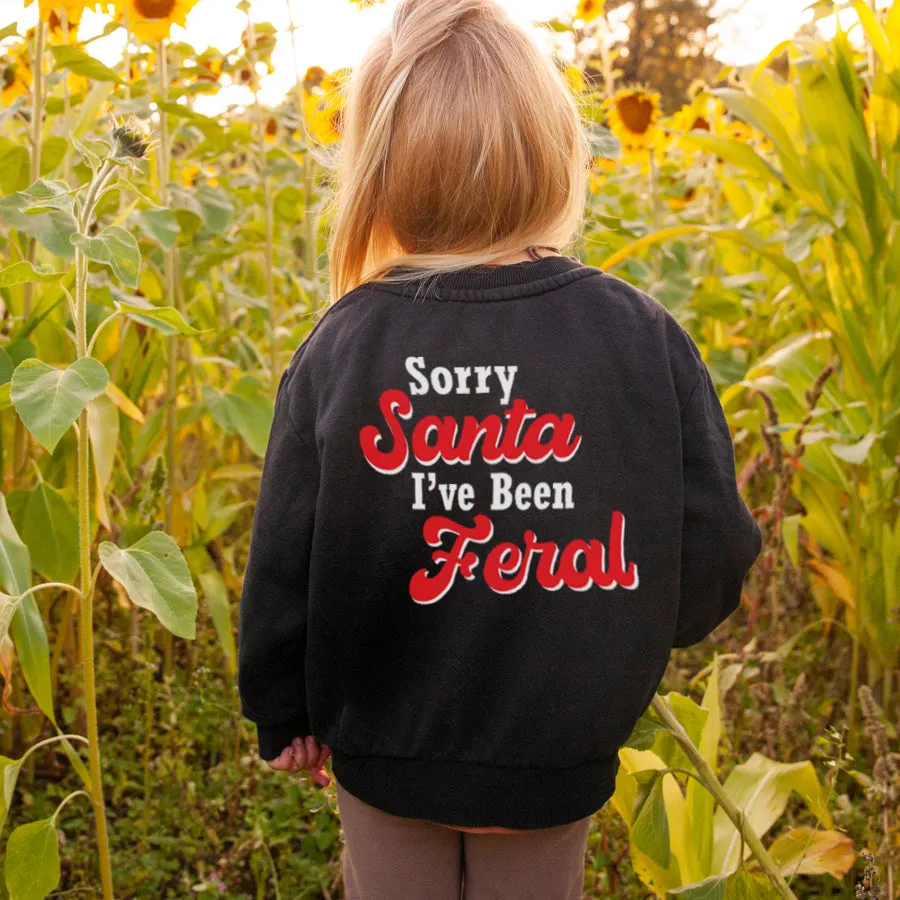 Sorry Santa, I've Been Feral Sweatshirts