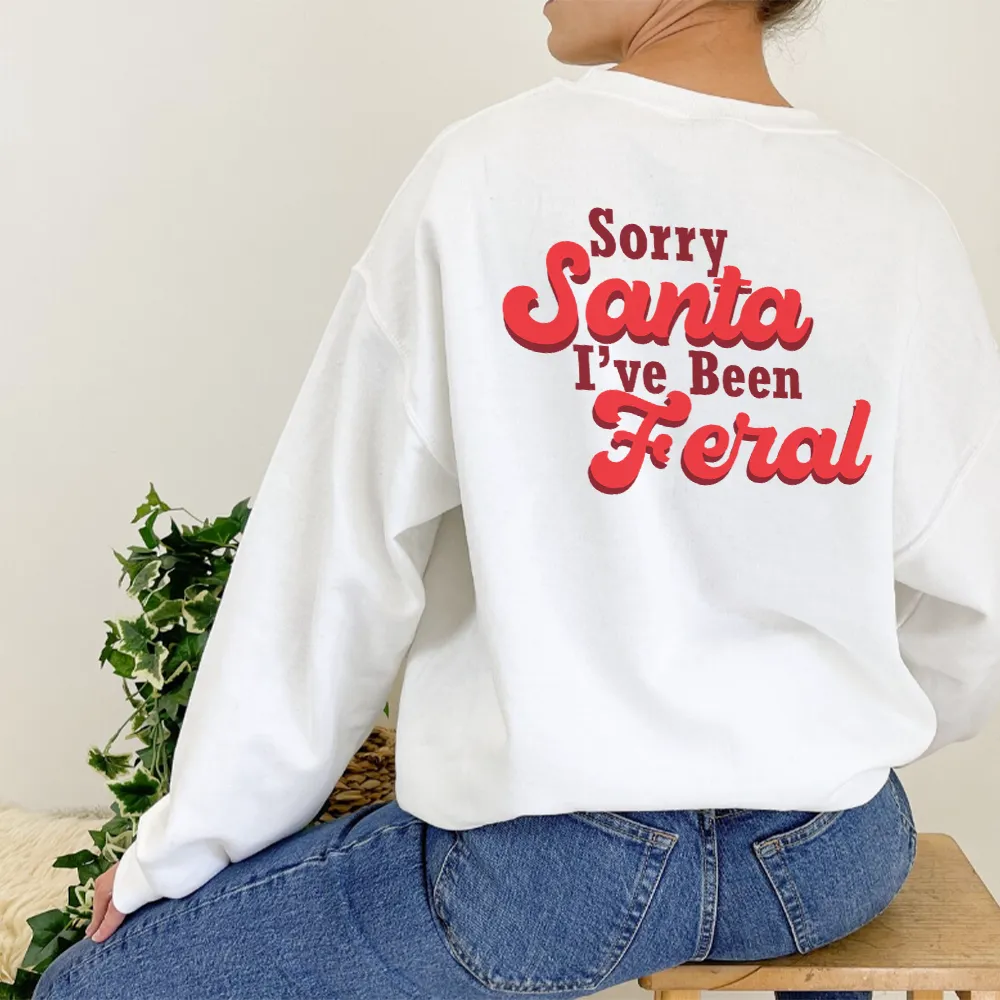 Sorry Santa, I've Been Feral Sweatshirts